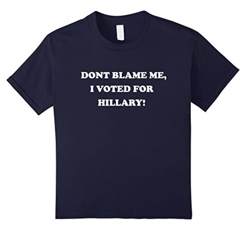 Kids Don't blame me I voted for her 8 Navy