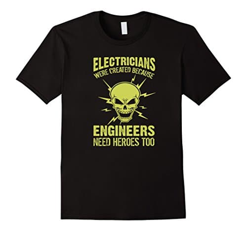 Men's Electricians Were Created Because Engineers Need Heroes Tee 3XL Black
