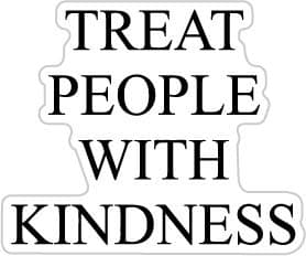 Treat People with Kindness - Black (Size W9.7 x H8.1 Centimeter) Car Motorcycle Bicycle Skateboard Laptop Luggage Vinyl Sticker Graffiti Decal Bumper Sticker