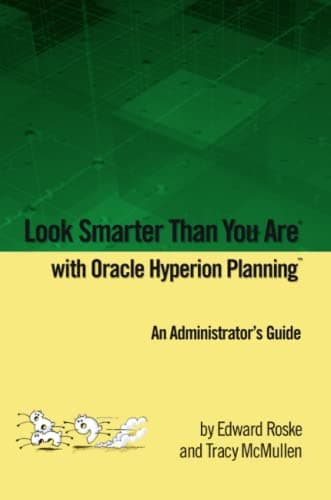 Look Smarter Than You Are with Hyperion Planning: An Administrator's Guide