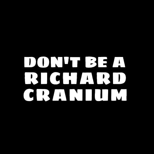 Don't Be A Richard Cranium Dick Head Funny NOK Decal Vinyl Sticker |Cars Trucks Vans Walls Laptop|White |7.5 x 3.4 in|NOK1434