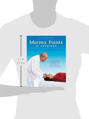 Marma Points of Ayurveda: The Energy Pathways for Healing Body, Mind & Consciousness with a Comparison to Traditional Chinese Medicine