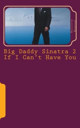 Big Daddy Sinatra 2: If I Can't Have You (Big Daddy Sinatra Series)