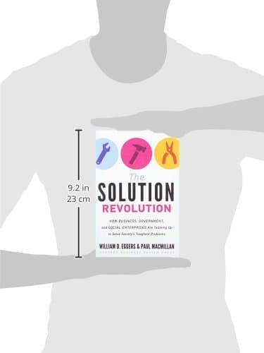 The Solution Revolution: How Business, Government, and Social Enterprises Are Teaming Up to Solve Society's Toughest Problems
