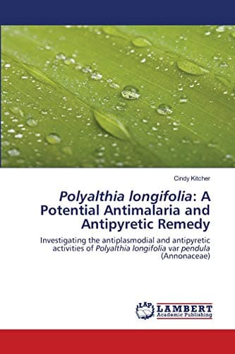 Polyalthia longifolia: A Potential Antimalaria and Antipyretic Remedy: Investigating the antiplasmodial and antipyretic activities of Polyalthia longifolia var pendula (Annonaceae)