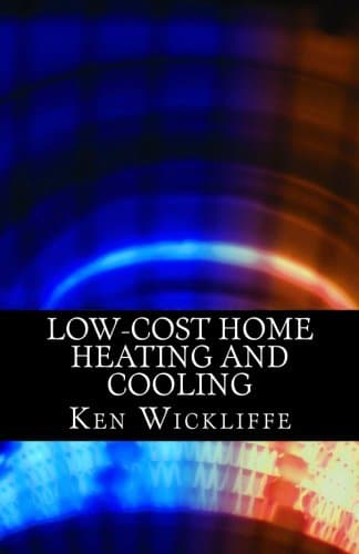 Low-Cost Home Heating and Cooling: Save Money, Reduce Energy Usage and Live More Comfortably With Space Heaters, Room and Portable Air Conditioners and Other Inexpensive Equipment Paperback – August 16, 2011