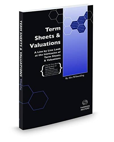 Term Sheets & Valuations: A Line by Line Look at the Intricacies of Term Sheets & Valuations