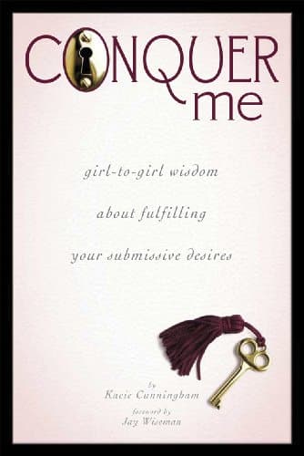Conquer Me: Girl-to-Girl Wisdom About Fulfilling Your Submissive Desires Paperback – April 1, 2010