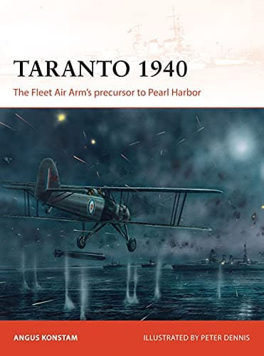 Taranto 1940: The Fleet Air Arm’s precursor to Pearl Harbor (Campaign)