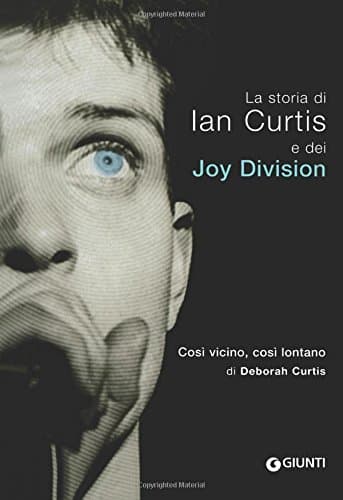 Così vicino, così lontano. La storia di Ian Curtis e dei Joy Division