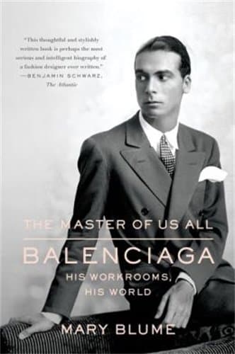 Mary BlumeMaster of Us All, The: Balenciaga, His Workrooms, His World