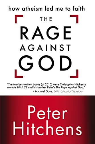 Peter HitchensThe Rage Against God: How Atheism Led Me to Faith