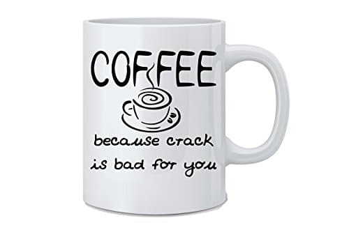 Coffee Because Crack Is Bad For You Funny 11 Ounce Ceramic Coffee and Tea Mug - Great Novelty Gift for Holidays, Men, Women, Wife, Husband, Mom, Dad, Co-Worker, Boss And Friends by Mad Ink Fashions