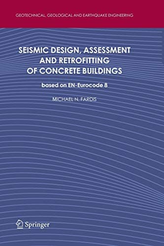 Seismic Design, Assessment and Retrofitting of Concrete Buildings: based on EN-Eurocode 8 (Geotechnical, Geological and Earthquake Engineering)