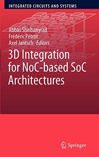 3D Integration for NoC-based SoC Architectures (Integrated Circuits and Systems) 2011th Edition