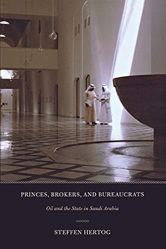 Princes, Brokers, and Bureaucrats: Oil and the State in Saudi Arabia