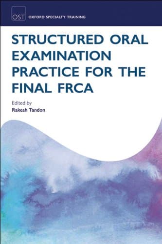 Structured Oral Examination Practice for the Final FRCA (Oxford Specialty Training: Revision Texts) 1st Edition, Kindle Edition