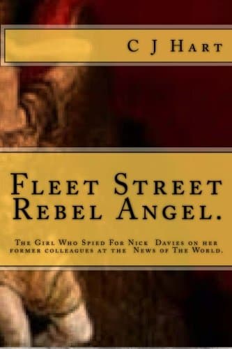 Fleet Street Rebel Angel.: The Girl Who Spied For Nick Davies on her former c