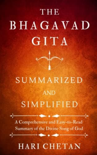 The Bhagavad Gita Summarized and Simplified: A Comprehensive and Easy-to-Read Summary of the Divine Song of God (The Bhagavad Gita Series Book 4)