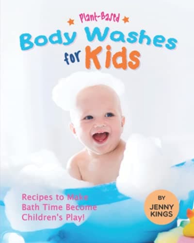 Plant-Based Body Washes for Kids: Recipes to Make Bath Time Become Children's Play!