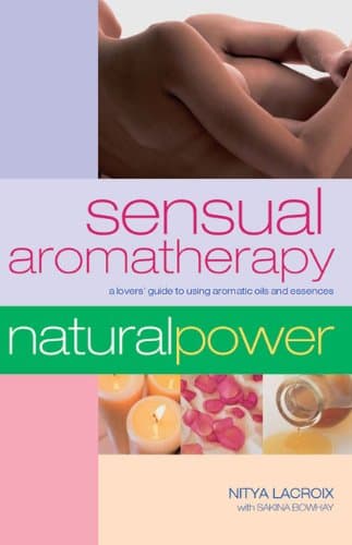 Sensual Aromatherapy: A Lover's Guide to Using Aromatic Oils and Essences (Natural Power series) Paperback – Download: Adobe Reader, January 1, 2003