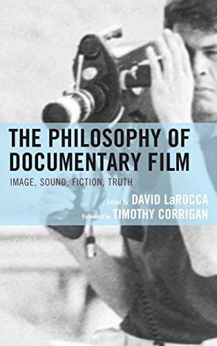 The Philosophy of Documentary Film: Image, Sound, Fiction, Truth (The Philosophy of Popular Culture)