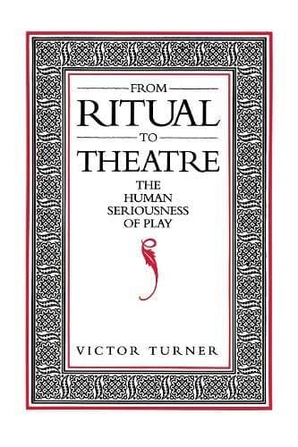 From Ritual to Theatre: The Human Seriousness of Play (Performance Studies)