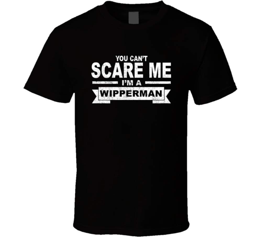 You Can't Scare Me I'm a Wipperman Surname Family Reunion T Shirt