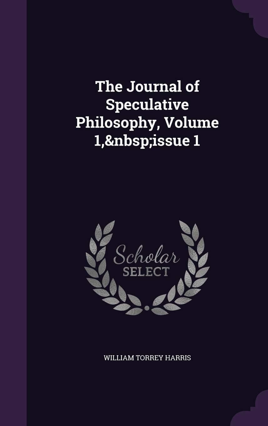 The Journal of Speculative Philosophy, Volume 1, Issue 1
