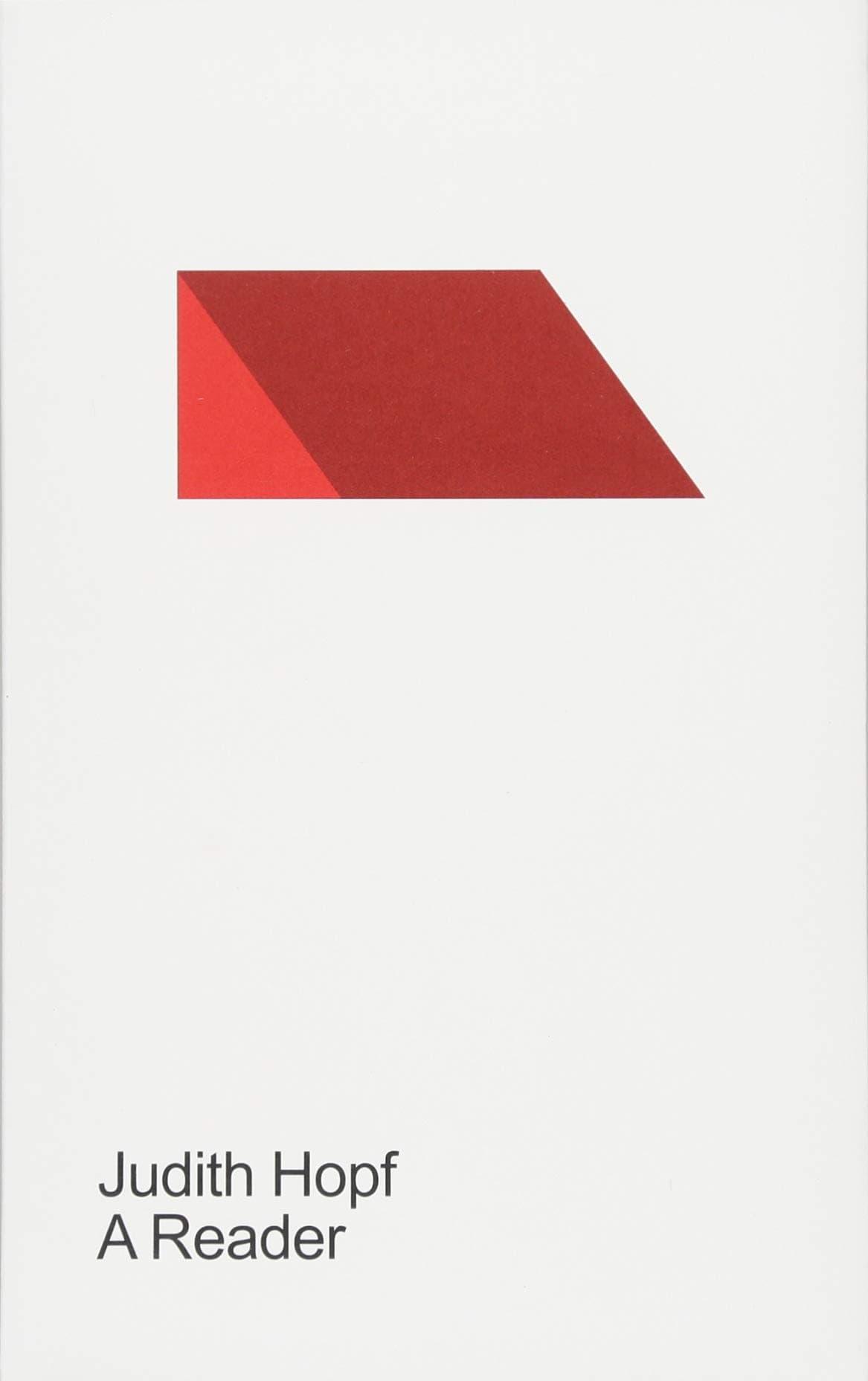 Judith Hopf. A Reader: Ausst.Kat. KW Institute for Contemporary Art, Berlin , 09.02.2018 - 15.04.2018