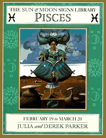 Pisces: February 19-March 20 (Sun and Moon Signs Library)