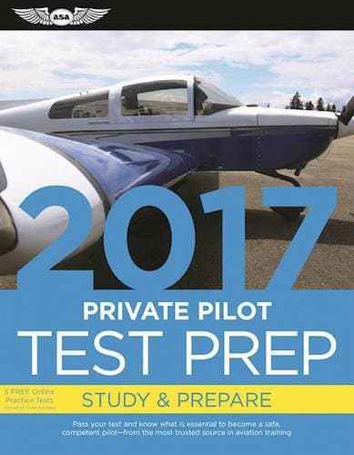 Private Pilot Test Prep 2017: Study & Prepare: Pass your test and know what is essential to become a safe, competent pilot from the most trusted source in aviation training (Test Prep series)