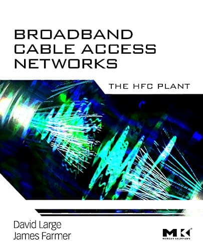 Broadband Cable Access Networks: The HFC Plant (The Morgan Kaufmann Series in Networking)