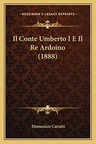 Il Conte Umberto I E Il Re Ardoino (1888) (Italian Edition)