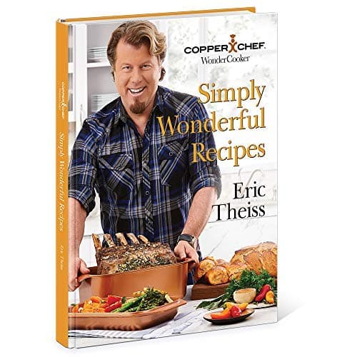 Copper Chef Wonder Cooker Cookbook – 110 Mouthwatering, Easy-to-Make Recipes for the 14-in-1 Crockpot, Steamer, Fryer, and Roasting Pan Wonder Cooker
