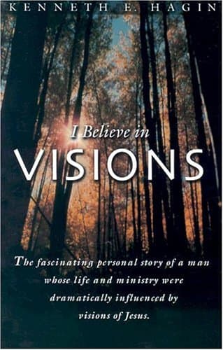 I Believe In Visions: The fascinating personal story of a man whose life and ministry were dramatically influenced by visions of Jesus. (Faith Library Publications)