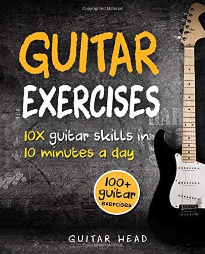 Guitar Exercises: 10x Guitar Skills in 10 Minutes a Day: An Arsenal of 100+ Exercises for All Areas (Guitar Exercises Mastery) Paperback – November 10, 2017