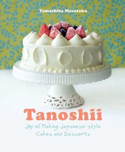 Tanoshii: Joy of Making Japanese-style Cakes & Desserts