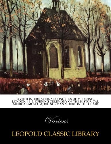 XVIIth international congress of medicine, london, 1913. Opening ceremony of the Historical Medical Museum; Dr. Norman Moore in the chair
