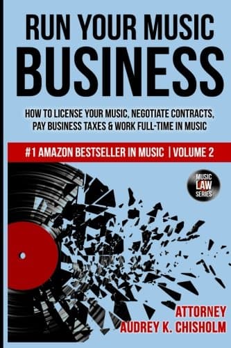 Run Your Music Business: How to License Your Music, Negotiate Contracts, Pay Business Taxes & Work Full-time in Music: Volume 2 (Music Law Series)