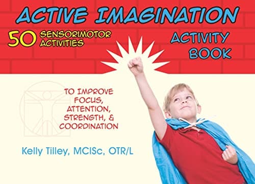Active Imagination Activity Book: 50 Sensorimotor Activities for Children to Improve Focus, Attention, Strength, and Coordination Paperback – May 1, 2011