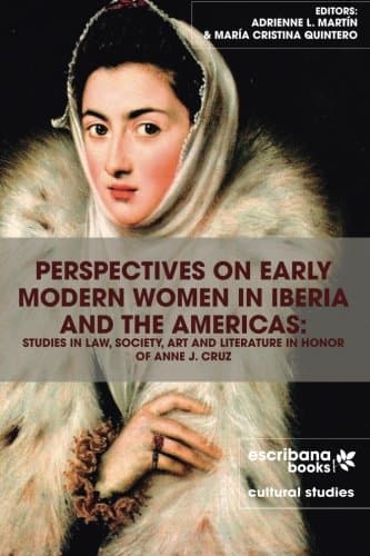 Perspectives on Early Modern Women in Iberia and the Americas: Studies in Law, Society, Art and Literature in Honor of Anne J. Cruz Paperback – 21 Jan. 2015