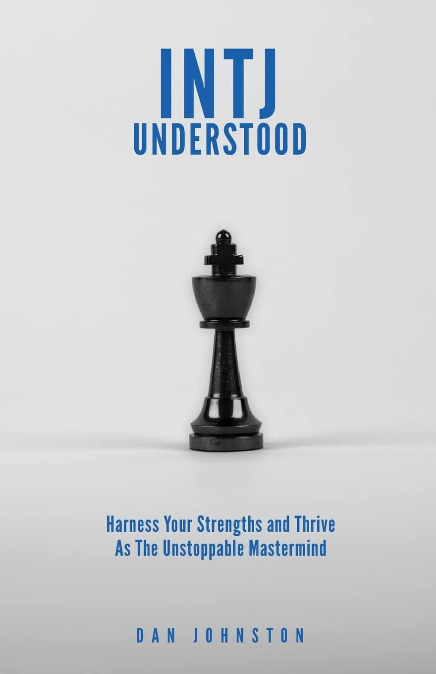 INTJ Understood: Harness your Strengths and Thrive as the Unstoppable Mastermind INTJ Paperback – April 19, 2018