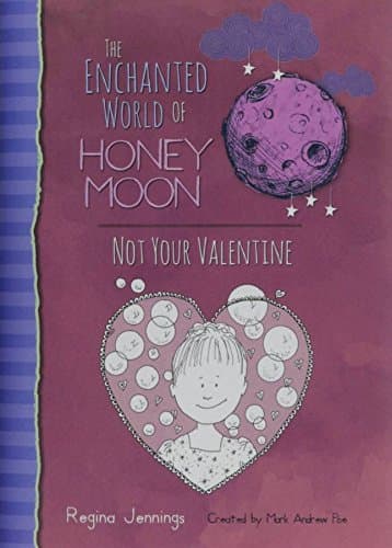 The Enchanted World Of Honey Moon Not Your Valentine (The Amazing Adventures Of Harry Moon) Hardcover – May 30, 2017