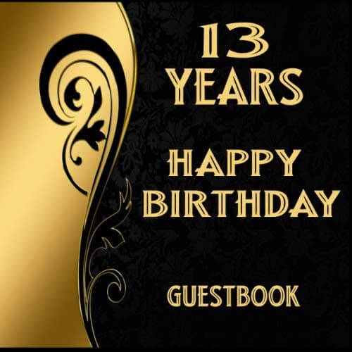 13 Years Happy Birthday Classy Guest Book: 13th Birthday Visitor log Keepsake Notebook Diary For Birthdays Wedding Anniversary Celebration Party - ... - Keepsake Present - Special Memories Ideas