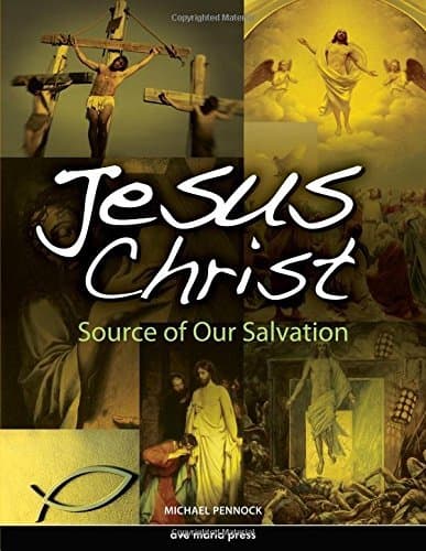 Jesus Christ: Source of Our Salvation Paperback – Student Edition, June 11, 2011
