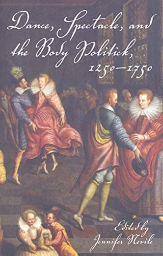 Dance, Spectacle, and the Body Politick, 1250–1750 Paperback – June 25, 2008