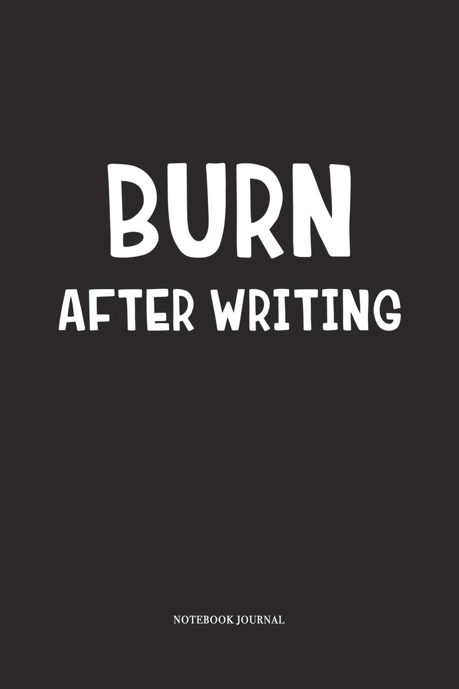 Burn After Writing: A 6x9 Inch Matte Softcover Journal Notebook With 120 Blank Lined Pages And A Funny Book Loving Writer or Author Cover Slogan