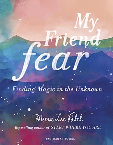 My Friend Fear: Finding Magic in the Unknown Hardcover – 2 Jan. 2018