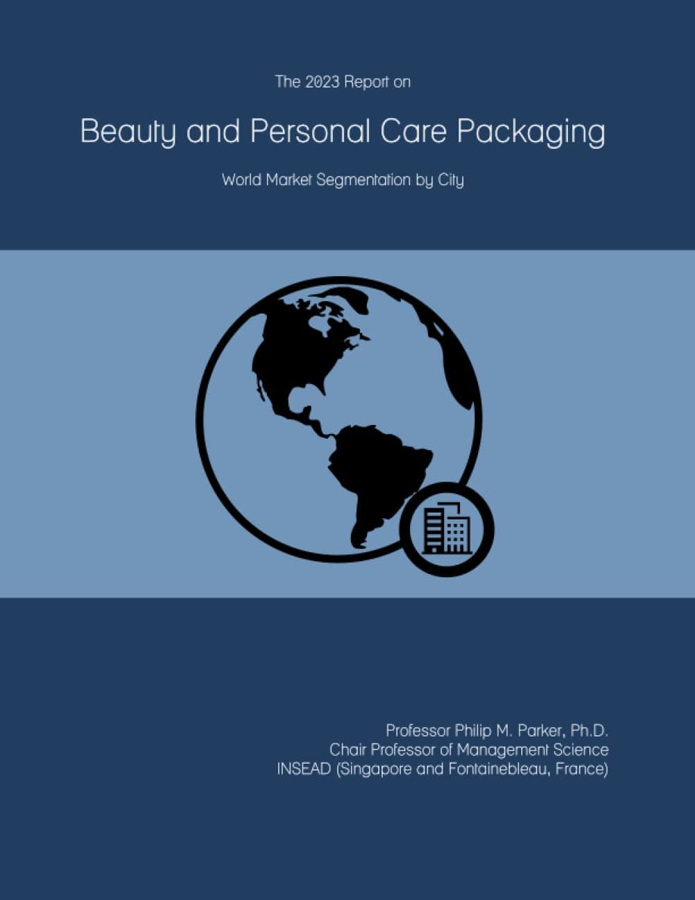 The 2023 Report on Beauty and Personal Care Packaging: World Market Segmentation by City